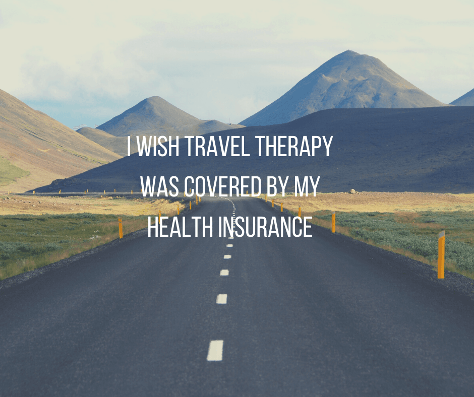 I-wish-travel-therapy-was-covered-by-my-health-insurance.png