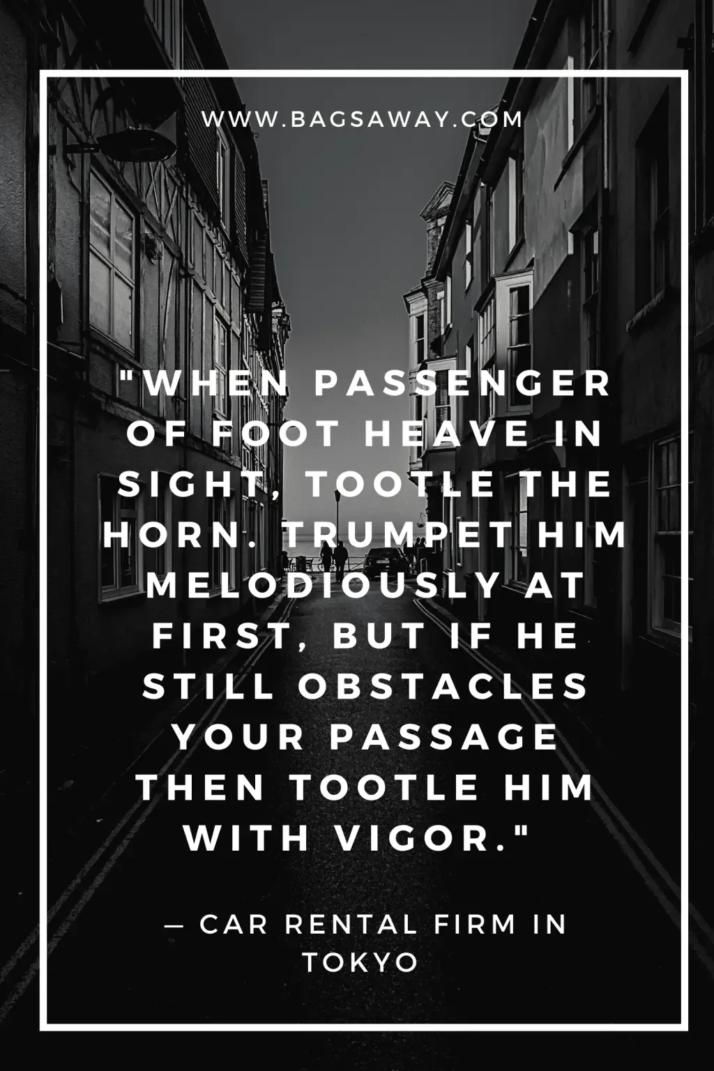 When-passenger-of-foot-heave-in-sight-tootle-the-horn.-Trumpet-him-melodiously-at-first-but-if-he-still-obstacles-your-passage-then-tootle-him-with-vigor..webp